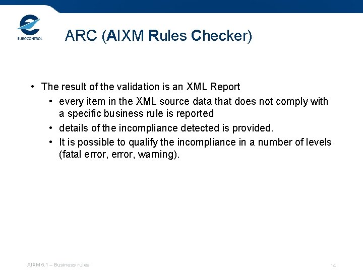 ARC (AIXM Rules Checker) • The result of the validation is an XML Report