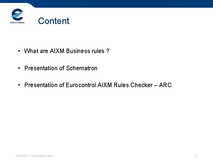 Content • What are AIXM Business rules ? • Presentation of Schematron • Presentation