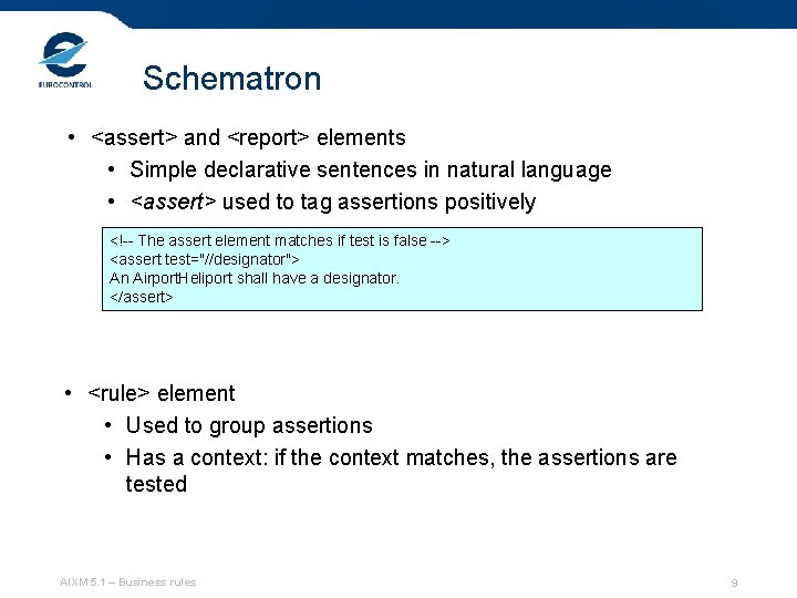 Schematron • <assert> and <report> elements • Simple declarative sentences in natural language •