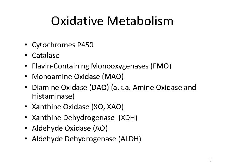 Oxidative Metabolism • • • Cytochromes P 450 Catalase Flavin-Containing Monooxygenases (FMO) Monoamine Oxidase