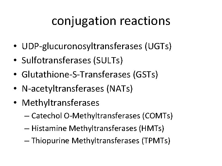 conjugation reactions • • • UDP-glucuronosyltransferases (UGTs) Sulfotransferases (SULTs) Glutathione-S-Transferases (GSTs) N-acetyltransferases (NATs) Methyltransferases