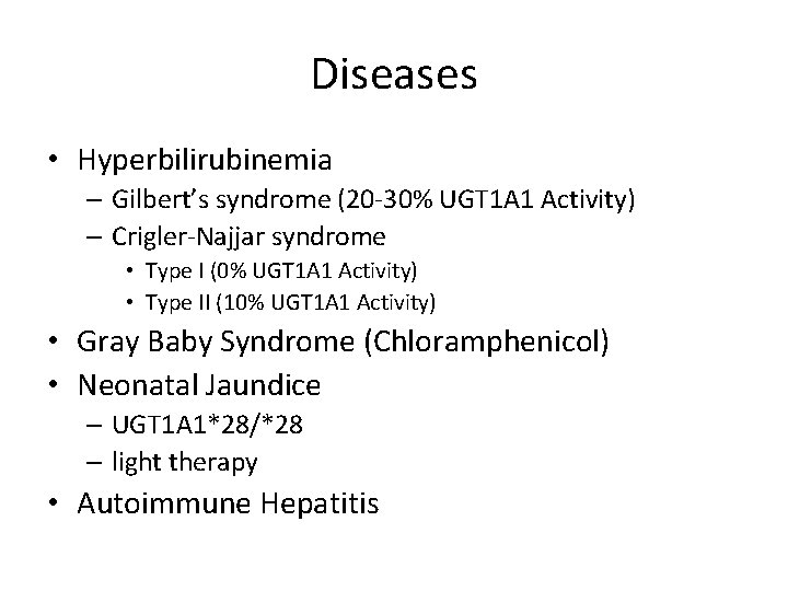 Diseases • Hyperbilirubinemia – Gilbert’s syndrome (20 -30% UGT 1 A 1 Activity) –