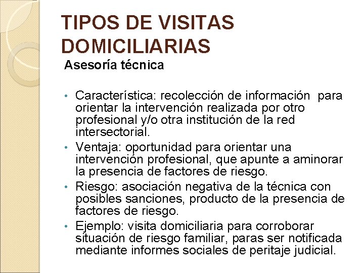 TIPOS DE VISITAS DOMICILIARIAS Asesoría técnica Característica: recolección de información para orientar la intervención