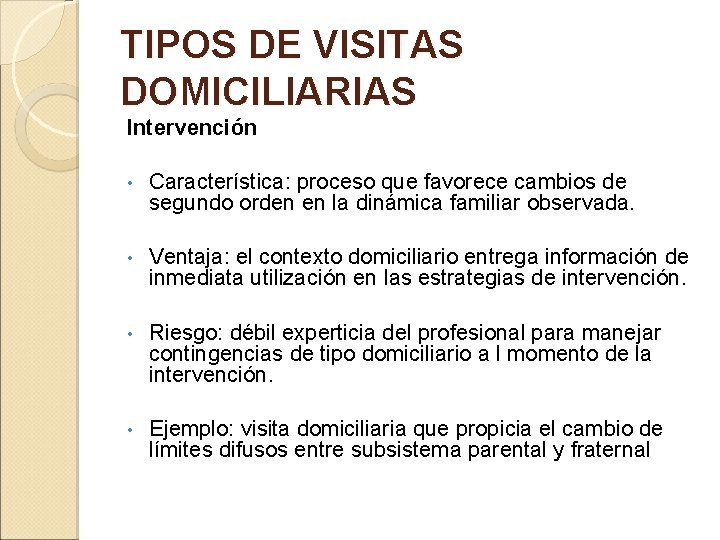 TIPOS DE VISITAS DOMICILIARIAS Intervención • Característica: proceso que favorece cambios de segundo orden