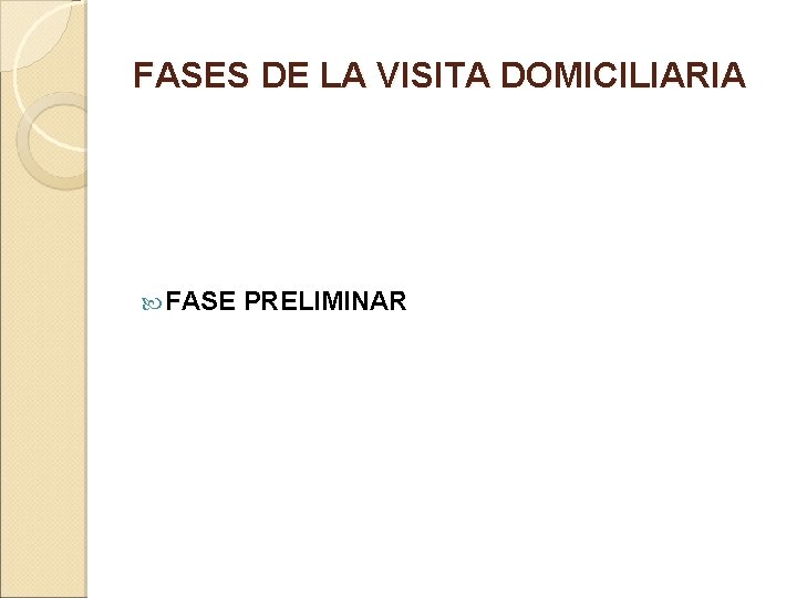 FASES DE LA VISITA DOMICILIARIA FASE PRELIMINAR 
