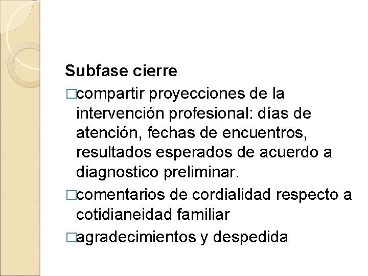 Subfase cierre �compartir proyecciones de la intervención profesional: días de atención, fechas de encuentros,