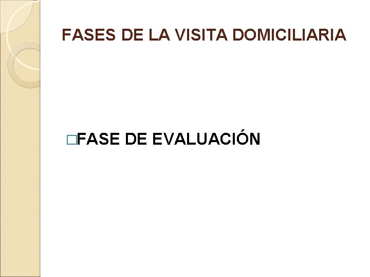 FASES DE LA VISITA DOMICILIARIA �FASE DE EVALUACIÓN 
