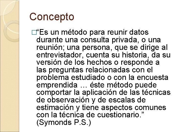 Concepto �“Es un método para reunir datos durante una consulta privada, o una reunión;