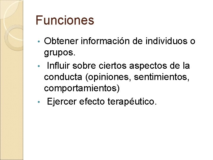 Funciones Obtener información de individuos o grupos. • Influir sobre ciertos aspectos de la