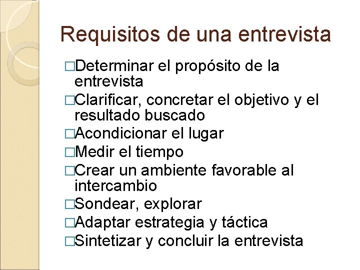 Requisitos de una entrevista �Determinar el propósito de la entrevista �Clarificar, concretar el objetivo