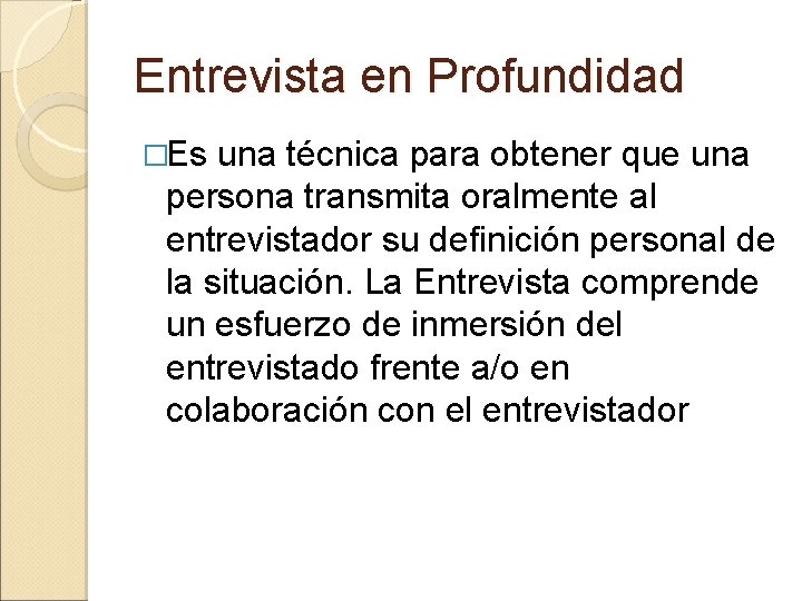 Entrevista en Profundidad �Es una técnica para obtener que una persona transmita oralmente al
