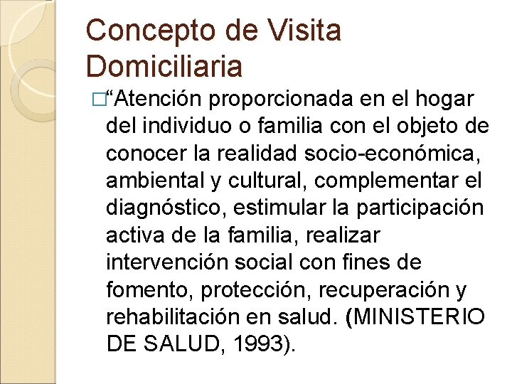 Concepto de Visita Domiciliaria �“Atención proporcionada en el hogar del individuo o familia con