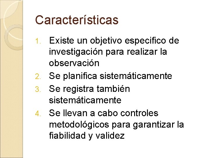 Características Existe un objetivo especifico de investigación para realizar la observación 2. Se planifica