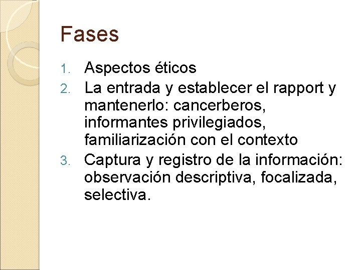 Fases Aspectos éticos 2. La entrada y establecer el rapport y mantenerlo: cancerberos, informantes