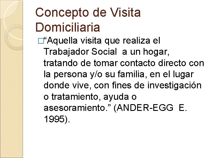 Concepto de Visita Domiciliaria �“Aquella visita que realiza el Trabajador Social a un hogar,