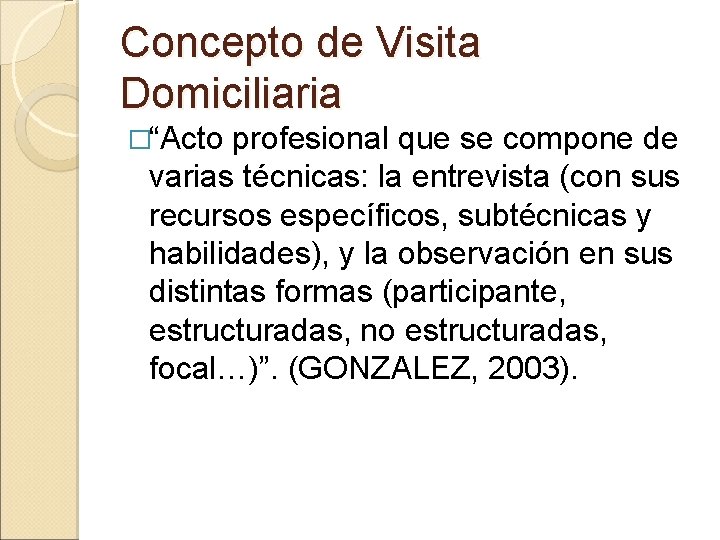 Concepto de Visita Domiciliaria �“Acto profesional que se compone de varias técnicas: la entrevista