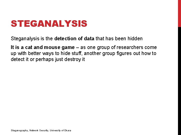 STEGANALYSIS Steganalysis is the detection of data that has been hidden It is a