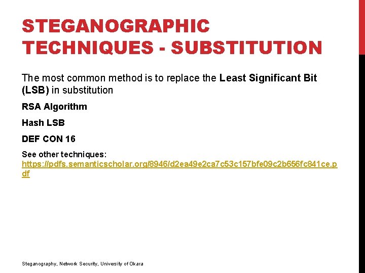 STEGANOGRAPHIC TECHNIQUES - SUBSTITUTION The most common method is to replace the Least Significant