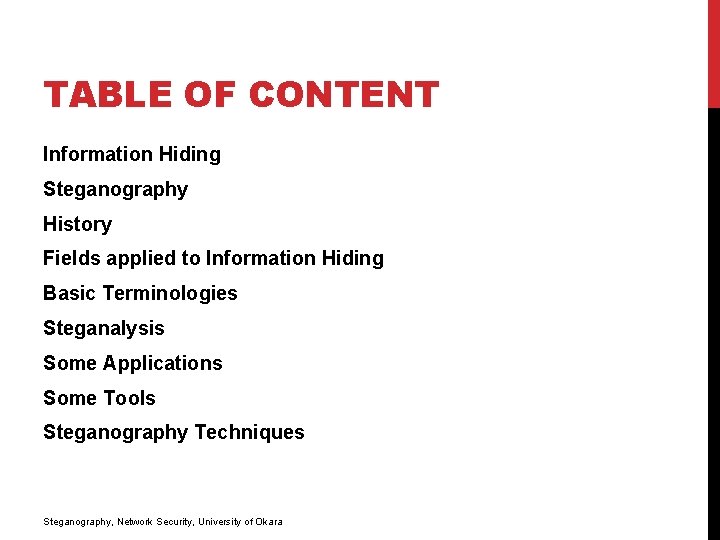 TABLE OF CONTENT Information Hiding Steganography History Fields applied to Information Hiding Basic Terminologies