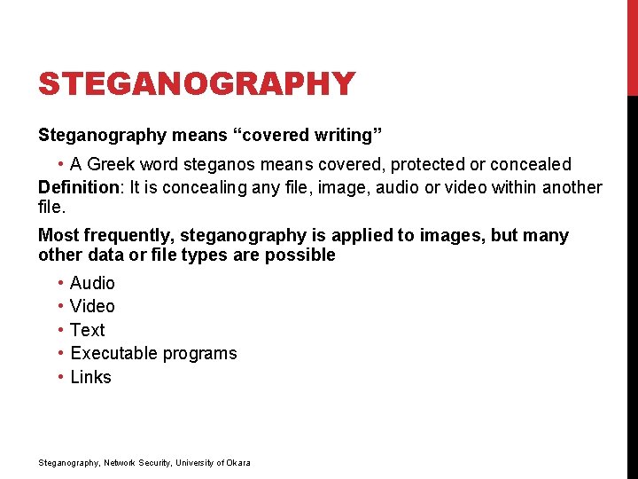 STEGANOGRAPHY Steganography means “covered writing” • A Greek word steganos means covered, protected or