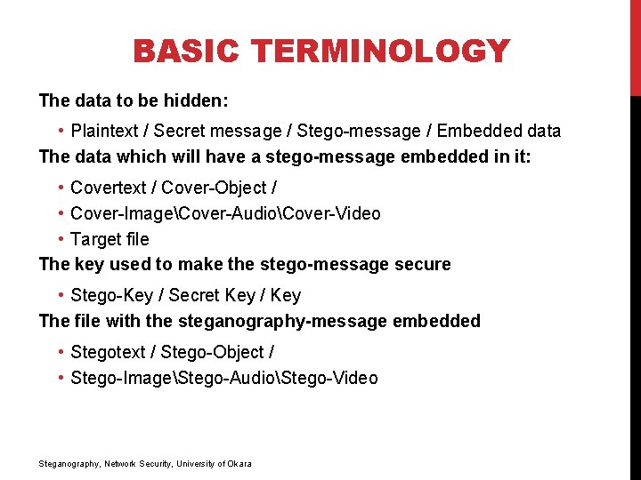 BASIC TERMINOLOGY The data to be hidden: • Plaintext / Secret message / Stego-message