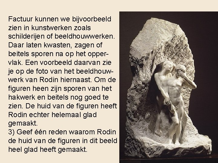 Factuur kunnen we bijvoorbeeld zien in kunstwerken zoals schilderijen of beeldhouwwerken. Daar laten kwasten,