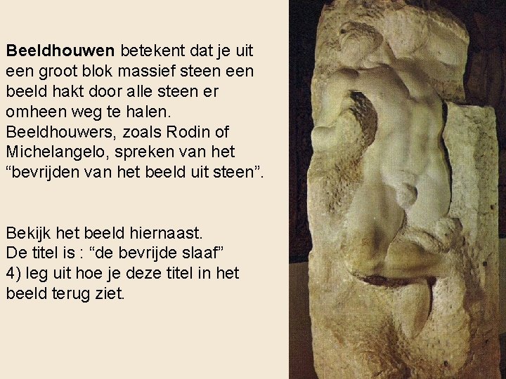 Beeldhouwen betekent dat je uit een groot blok massief steen beeld hakt door alle