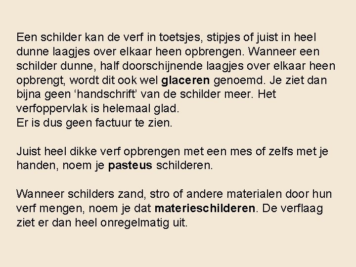 Een schilder kan de verf in toetsjes, stipjes of juist in heel dunne laagjes