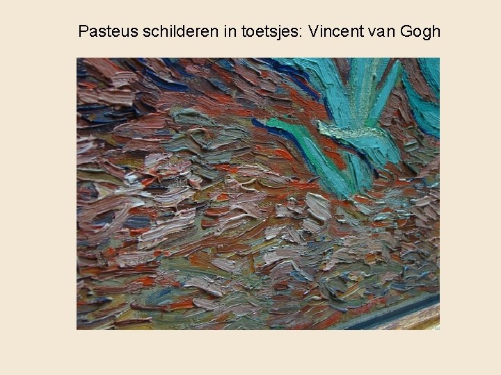Pasteus schilderen in toetsjes: Vincent van Gogh 