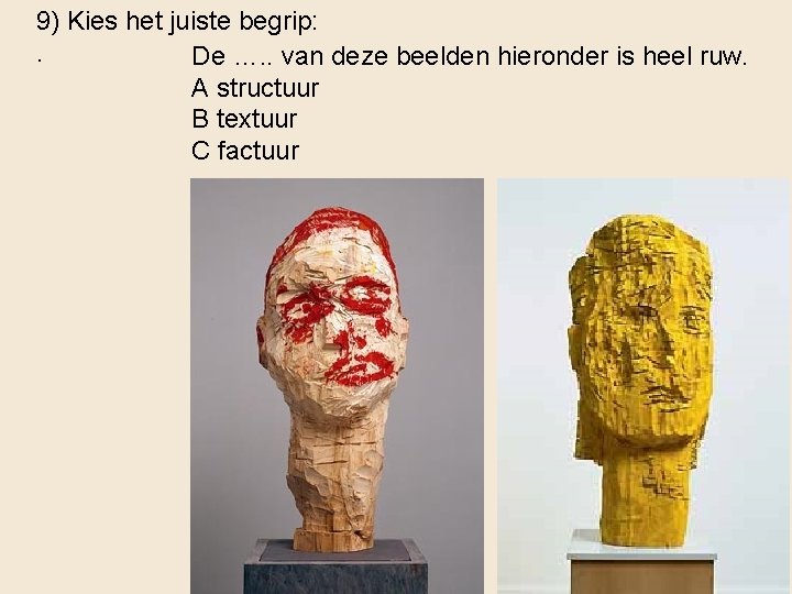 9) Kies het juiste begrip: . De …. . van deze beelden hieronder is