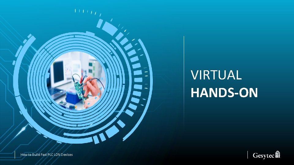 VIRTUAL HANDS-ON How to Build Fast PLC LON Devices 