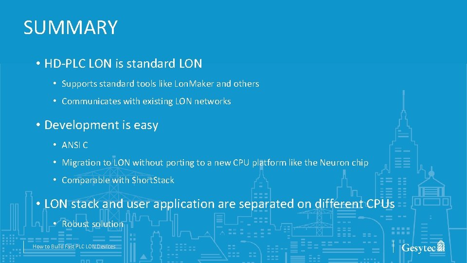 SUMMARY • HD-PLC LON is standard LON • Supports standard tools like Lon. Maker