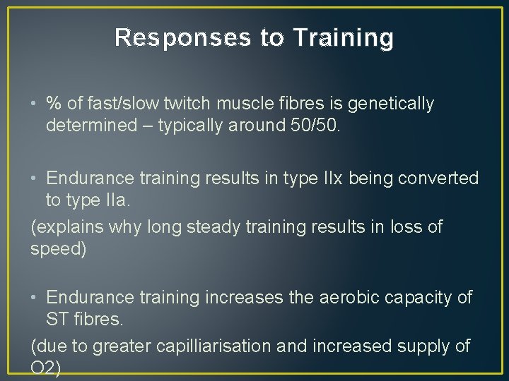 Responses to Training • % of fast/slow twitch muscle fibres is genetically determined –