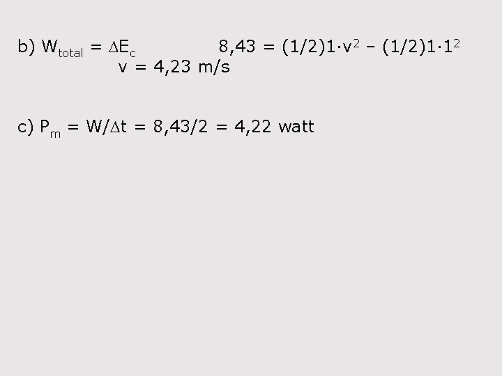 b) Wtotal = DEc 8, 43 = (1/2)1·v 2 – (1/2)1· 12 v =