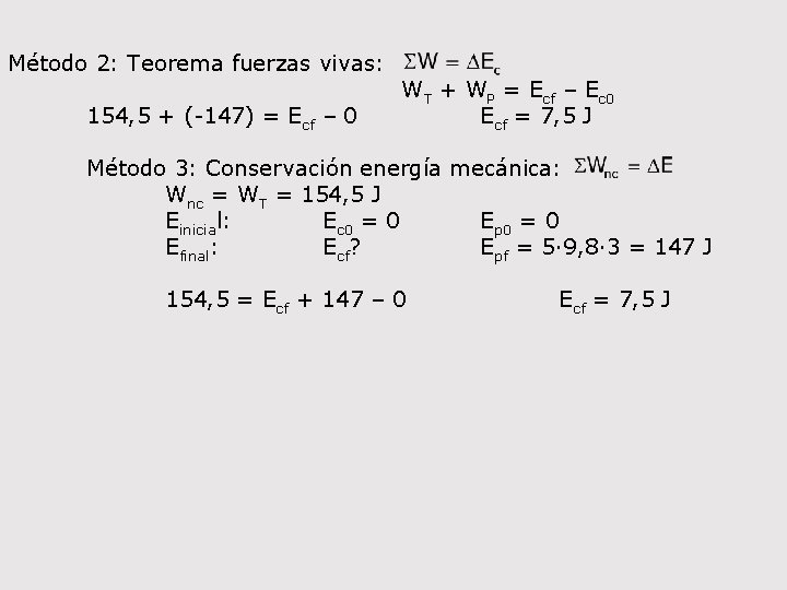 Método 2: Teorema fuerzas vivas: 154, 5 + (-147) = Ecf – 0 WT