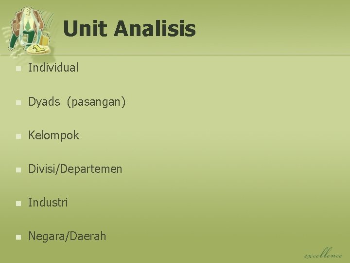 Unit Analisis n Individual n Dyads (pasangan) n Kelompok n Divisi/Departemen n Industri n