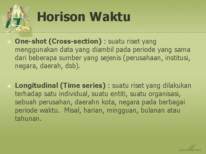 Horison Waktu n One-shot (Cross-section) : suatu riset yang menggunakan data yang diambil pada