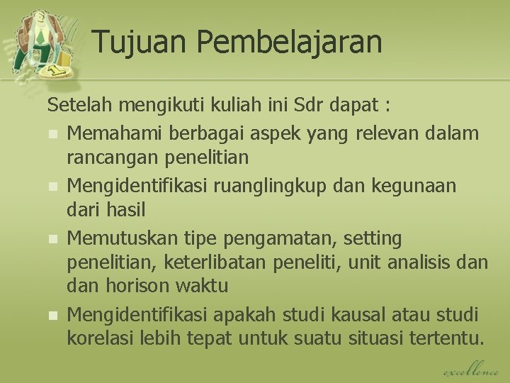 Tujuan Pembelajaran Setelah mengikuti kuliah ini Sdr dapat : n Memahami berbagai aspek yang
