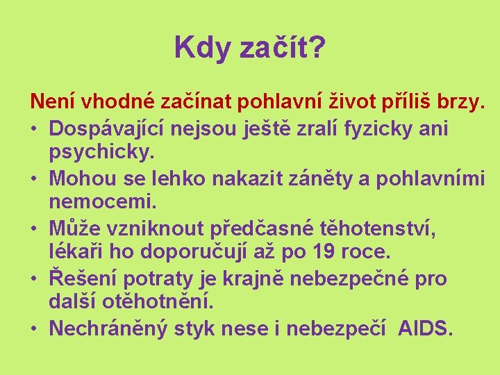 Kdy začít? Není vhodné začínat pohlavní život příliš brzy. • Dospávající nejsou ještě zralí