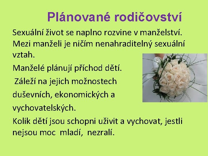 Plánované rodičovství Sexuální život se naplno rozvine v manželství. Mezi manželi je ničím nenahraditelný