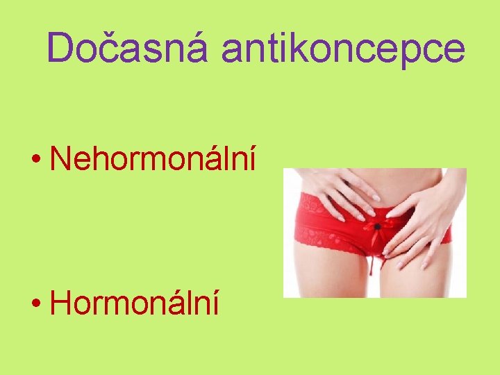  Dočasná antikoncepce • Nehormonální • Hormonální 