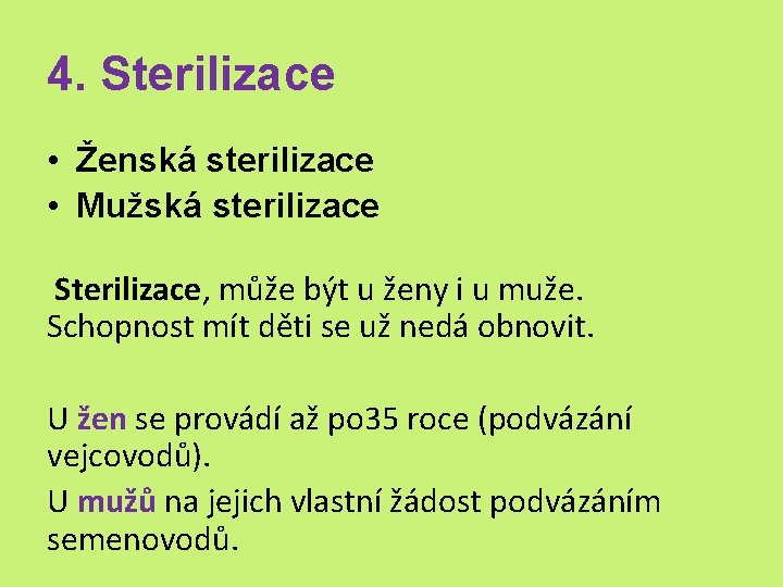 4. Sterilizace • Ženská sterilizace • Mužská sterilizace Sterilizace, může být u ženy i