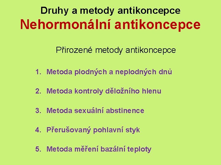 Druhy a metody antikoncepce Nehormonální antikoncepce Přirozené metody antikoncepce 1. Metoda plodných a neplodných