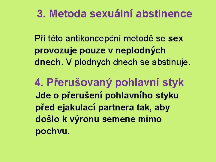 3. Metoda sexuální abstinence Při této antikoncepční metodě se sex provozuje pouze v neplodných