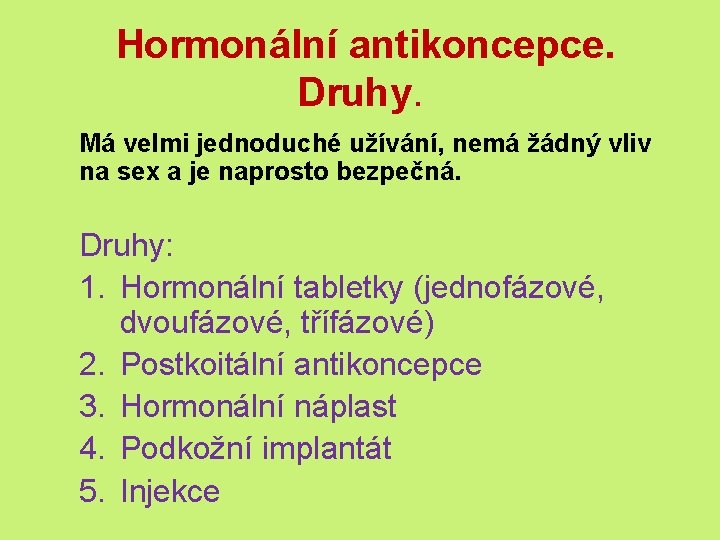  Hormonální antikoncepce. Druhy. Má velmi jednoduché užívání, nemá žádný vliv na sex a