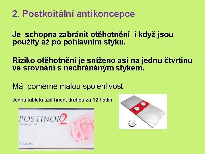 2. Postkoitální antikoncepce Je schopna zabránit otěhotnění i když jsou použity až po pohlavním