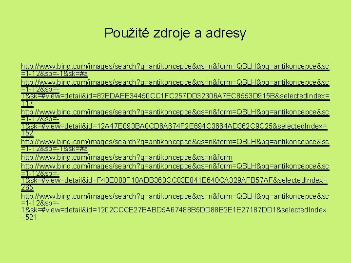 Použité zdroje a adresy http: //www. bing. com/images/search? q=antikoncepce&qs=n&form=QBLH&pq=antikoncepce&sc =1 -12&sp=-1&sk=#a http: //www. bing.