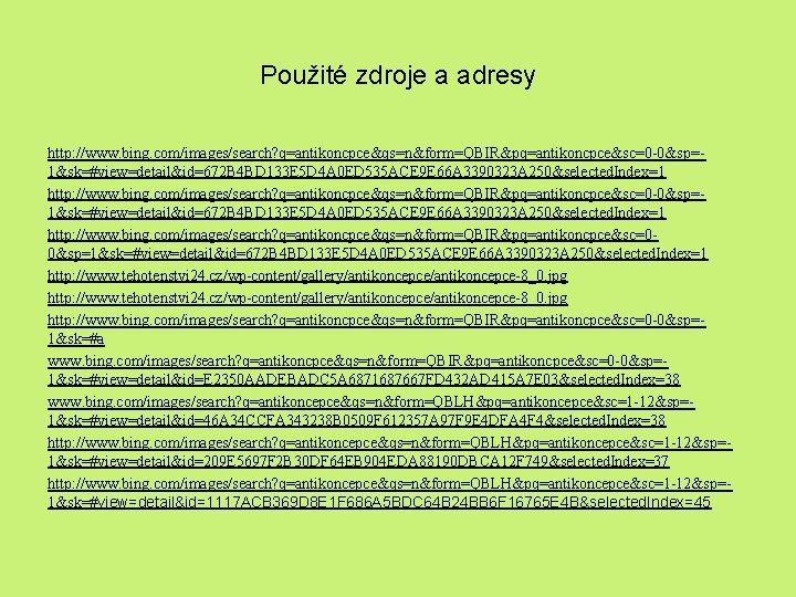 Použité zdroje a adresy http: //www. bing. com/images/search? q=antikoncpce&qs=n&form=QBIR&pq=antikoncpce&sc=0 -0&sp=1&sk=#view=detail&id=672 B 4 BD 133