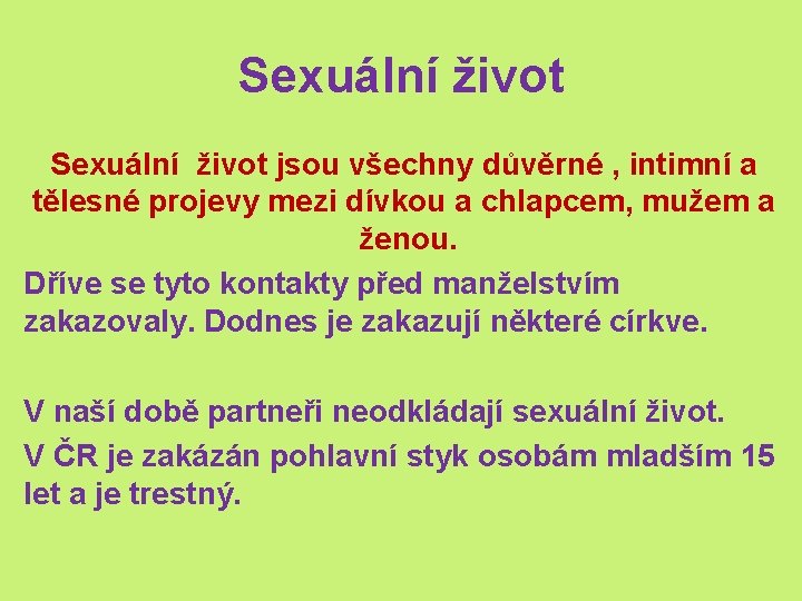 Sexuální život jsou všechny důvěrné , intimní a tělesné projevy mezi dívkou a chlapcem,