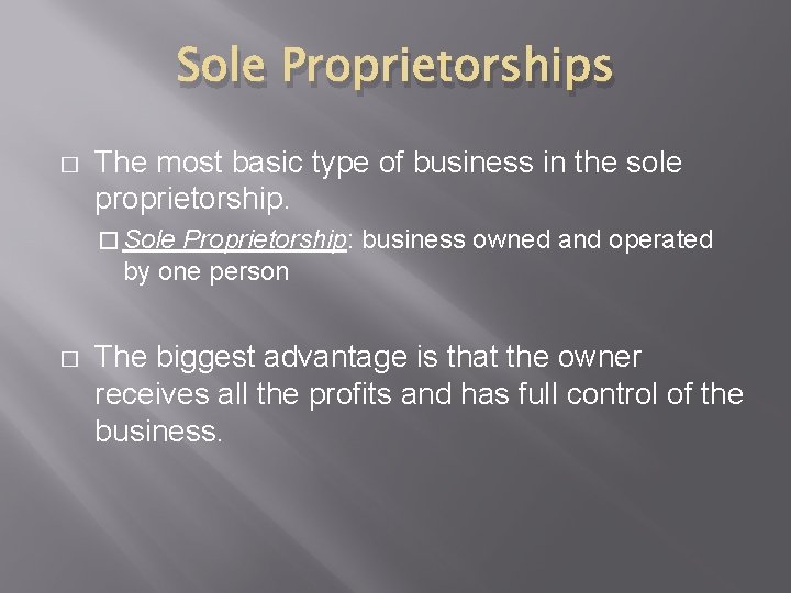 Sole Proprietorships � The most basic type of business in the sole proprietorship. �
